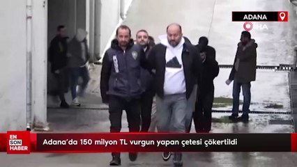 Adana’da 150 milyon TL vurgun yapan çetesi çökertildi