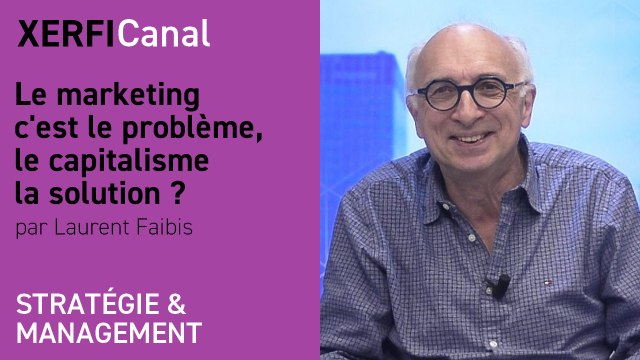 Le marketing c'est le problème, le capitalisme la solution ? [Laurent Faibis]