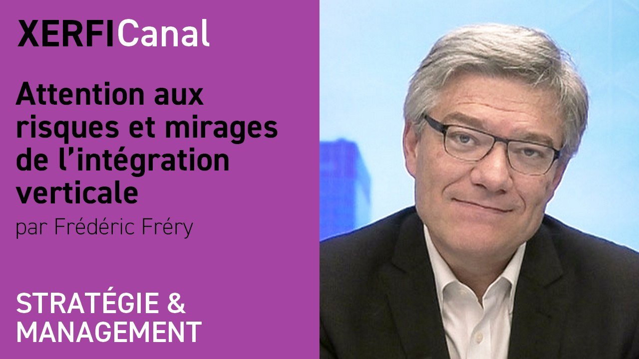 Attention aux risques et mirages de l’intégration verticale [Frédéric Fréry]