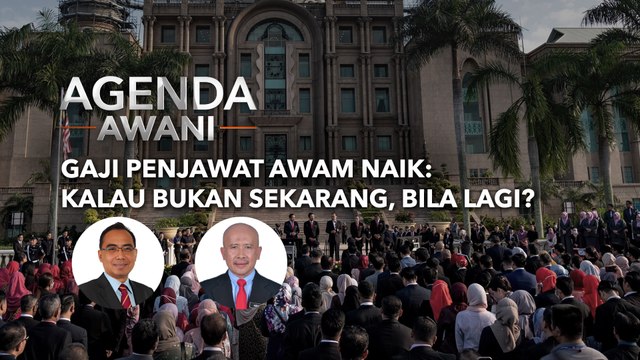 Agenda AWANI: Gaji penjawat awam naik: Kalau bukan sekarang, bila lagi?