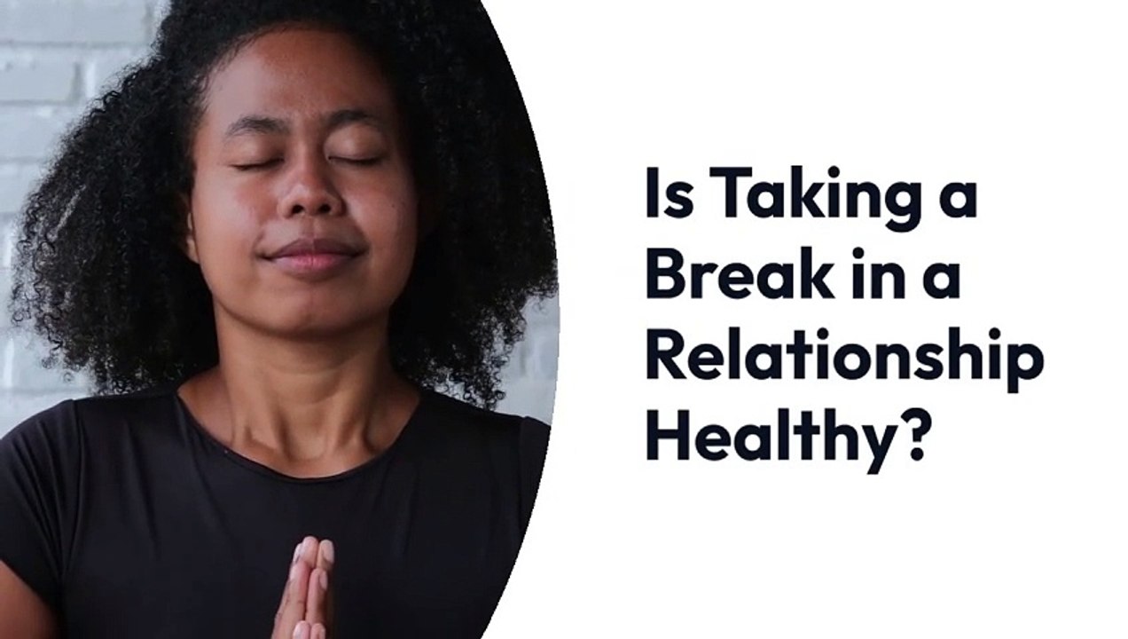 Is Taking a Break in a Relationship Healthy?