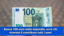 Bonus 100 euro nello stipendio, ecco chi riceverà il contributo tutti i mesi