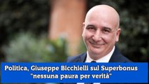 Politica, Giuseppe Bicchielli sul Superbonus nessuna paura per verità