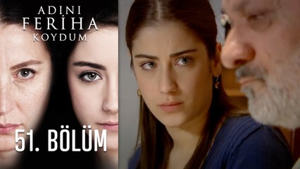 Adını Feriha Koydum 51. Bölüm