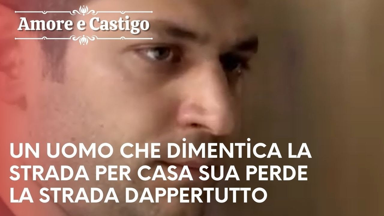 Un uomo che dimentica la strada per casa sua perde la strada dappertutto | Amore e Castigo - 25