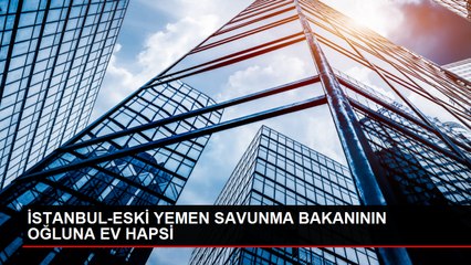 Eski Yemen Savunma Bakanı'nın oğlu hakkında ev hapsi kararı