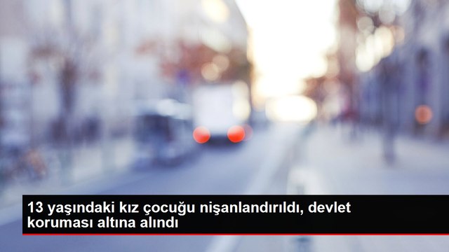 13 yaşındaki kız çocuğu nişanlandırıldı, devlet koruması altına alındı