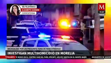 Investigan multihomicidio en Morelia, estaría relacionado con narcotráfico