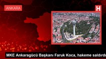 MKE Ankaragücü Başkanı Faruk Koca, hakeme saldırdı