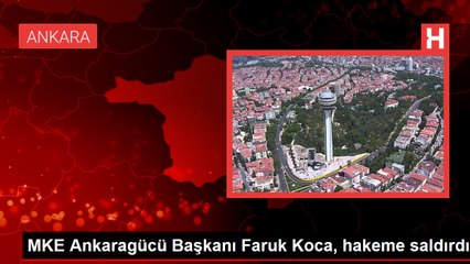 MKE Ankaragücü Başkanı Faruk Koca, hakeme saldırdı