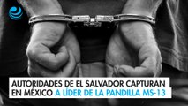 Autoridades de El Salvador capturan en México a presunto líder de la pandilla salvadoreña MS-13