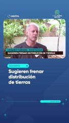 Sugieren frenar distribución de tierras