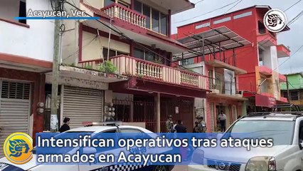 Intensifican operativos tras ataques armados en Acayucan