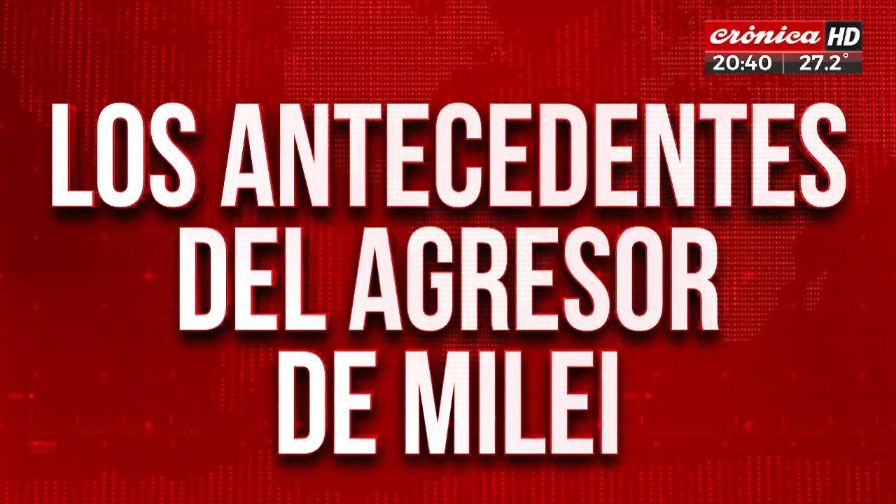 Los antecedentes del agresor de Milei
