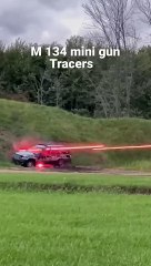 M 134 MINI GUN SHOOTING TRACERS IN TO CAR