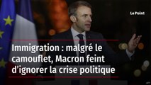 Immigration : malgré le camouflet, Macron feint d’ignorer la crise politique