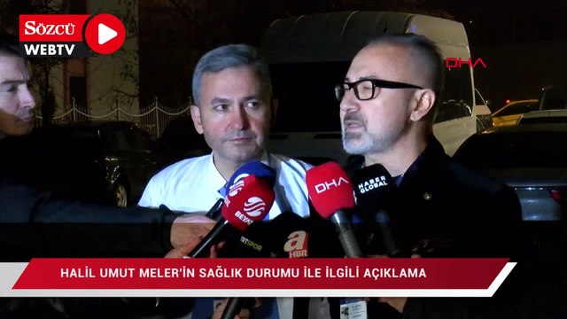 Halil Umut Meler'in sağlık durumu hakkında açıklama yapıldı