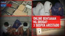 Online bentahan ng droga? 3 suspek arestado | GMA Integrated Newsfeed
