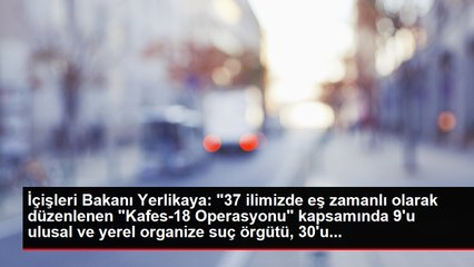 İçişleri Bakanı Yerlikaya: "37 ilimizde eş zamanlı olarak düzenlenen "Kafes-18 Operasyonu" kapsamında 9'u ulusal ve yerel organize suç örgütü, 30'u...