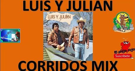 Luis Y Julian Corridos pesados y perrones para tu parranda minimi x