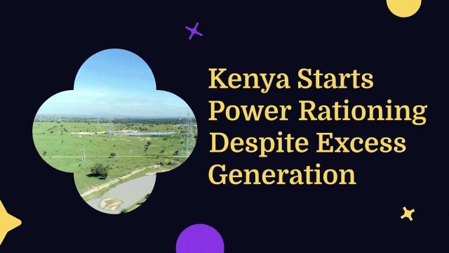Kenya Starts Power Rationing Despite Excess Generation