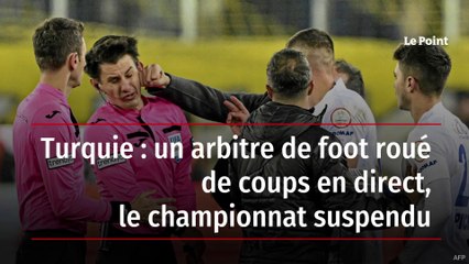 Turquie : un arbitre de foot roué de coups en direct, le championnat suspendu