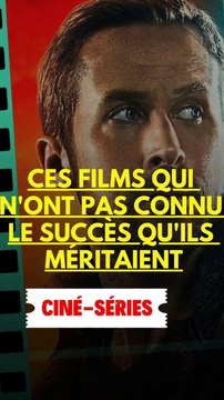 Ces films qui n'ont pas connu le succès qu'ils méritaient