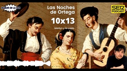 Las Noches de Ortega | 10x13 | Marilyn y la copla