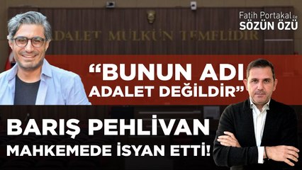 BARIŞ PEHLİVAN MAHKEMEDE "BUNUN ADI ADALET DEĞİLDİR" DİYEREK İSYAN ETTİ!