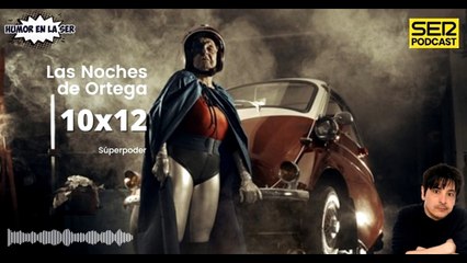 Las Noches de Ortega | 10x12 | Superpoder