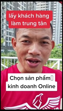 Chọn sản phẩm kinh doanh - lấy khách hàng làm trung tâm