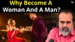 Why become a woman, why become a man? || Acharya Prashant (2018)