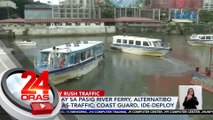 Pagsakay sa Pasig River Ferry, alternatibo para iwas-traffic; Coast Guard, ide-deploy | 24 Oras