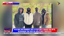 Dalawa pang miyembro ng K-pop group na BTS, sinimulan na ang military service