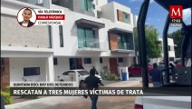 Rescatan a 3 mujeres víctimas de trata de personas en Cancún, Quintana Roo