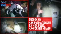 Suspek na nakipagmatigasan sa mga pulis, na-corner ng aso! | GMA Integrated Newsfeed