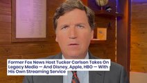 Former Fox News Host Tucker Carlson Takes On Legacy Media — And Disney, Apple, HBO — With His Own Streaming Service