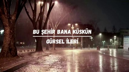 Gürsel İleri - Bu Şehir Bana Küskün