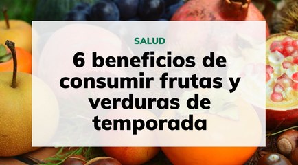 6 beneficios de consumir frutas y verduras de temporada