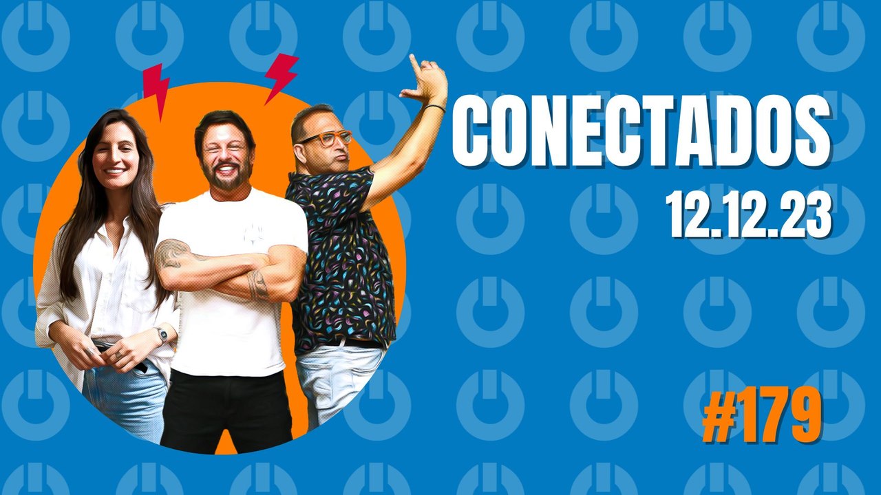 Conectados #179 - 12/12/2023