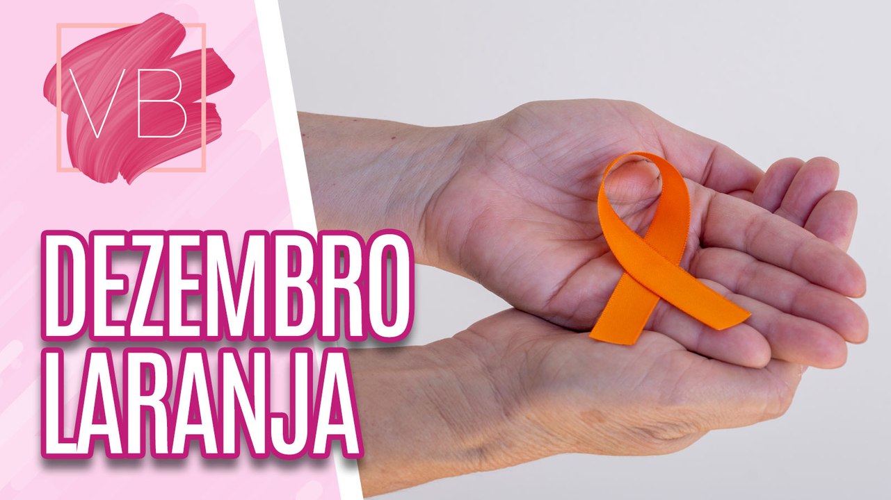 Saiba mais sobre DEZEMBRO LARANJA: conscientização sobre o câncer de pele - Você Bonita (12/12/2023)