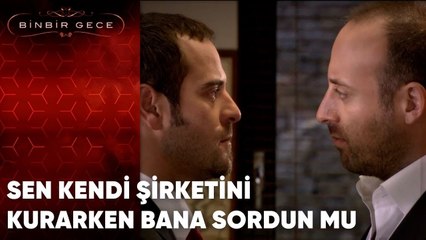 Sen Kendi Şirketini Kurarken Bana Sordun Mu | Binbir Gece - 35.Bölüm