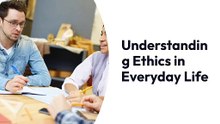 Understanding ethics in everyday life