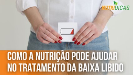 Como a nutrição pode ajudar no tratamento da baixa libido | Nutridicas