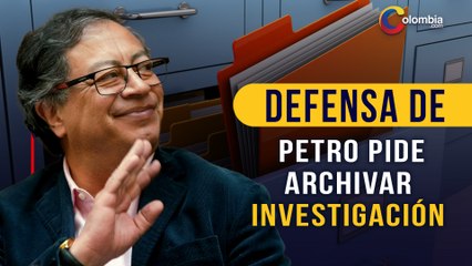 Defensa de Petro asegura que no hay pruebas y pide archivar las investigaciones en su contra