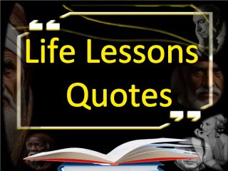 Encyclopedia of life lessons quotes from world famous people,Part#1