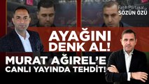 MURAT AĞIREL’E CANLI YAYINDA TEHDİT! “AYAĞINI DENK AL!”