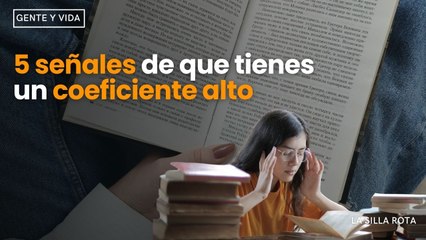 5 señales de que tienes un coeficiente alto