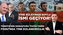 TÜRKİYE’NİN KONUŞTUĞU “FATİH TERİM FONU”NDA YİNE DOLANDIRICILIK YİNE SÜLEYMAN SOYLU İSMİ GEÇİYOR!