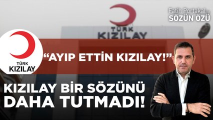 KIZILAY BİR SÖZÜNÜ DAHA TUTMADI! “AYIP ETTİN KIZILAY!”